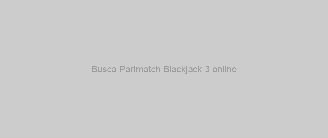 Busca Parimatch Blackjack 3 online